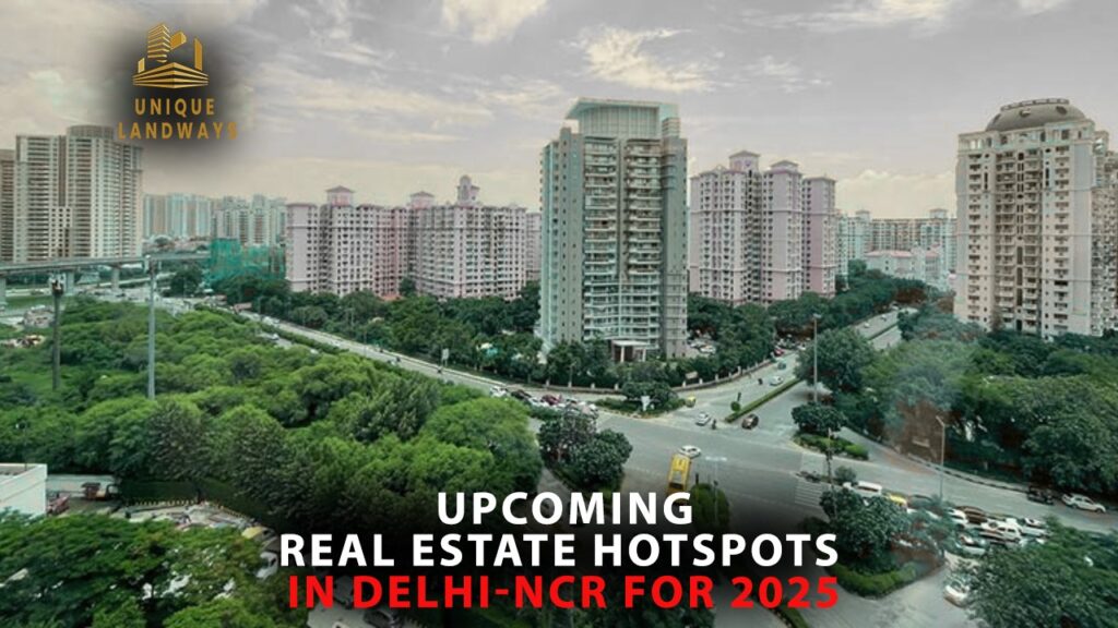 Upcoming Real Estate Hotspots in Delhi-NCR for 2025